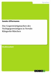 Das Gegenwärtigmachen des Nichtgegenwärtigen in Novalis Klingsohr-Märchen