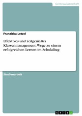 Effektives und zeitgemäßes Klassenmanagement. Wege zu einem erfolgreichen Lernen im Schulalltag