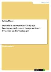 Der Trend zur Verschmelzung der Fremdenverkehrs- und Kongressbüros - Ursachen und Erwartungen