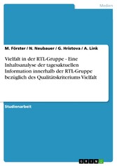 Vielfalt in der RTL-Gruppe - Eine Inhaltsanalyse der tagesaktuellen Information innerhalb der RTL-Gruppe bezüglich des Qualitätskriteriums Vielfalt