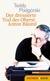 Der dressierte Tod des Oberst Anton Bäuml