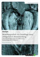 Beziehungsarbeit als Grundlage einer erfolgreichen Heimerziehung