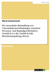 Die steuerliche Behandlung von Unternehmensverbindungen zwischen Personen- und Kapitalgesellschaften (GmbH & Co KG, GmbH & Still, Betriebsaufspaltung, KGaA)