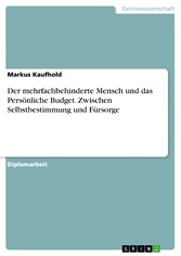 Der mehrfachbehinderte Mensch und das Persönliche Budget. Zwischen Selbstbestimmung und Fürsorge