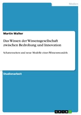 Das Wissen der Wissensgesellschaft zwischen Bedrohung und Innovation