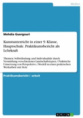 Kunstunterricht in einer 9. Klasse, Hauptschule. Praktikumsbericht als Lehrkraft