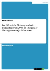 Die öffentliche Meinung nach der Bundestagswahl 2005 im Spiegel der überregionalen Qualitätspresse