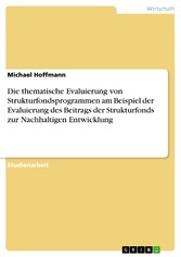 Die thematische Evaluierung von Strukturfondsprogrammen am Beispiel der Evaluierung des Beitrags der Strukturfonds zur Nachhaltigen Entwicklung