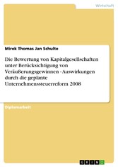 Die Bewertung von Kapitalgesellschaften unter Berücksichtigung von Veräußerungsgewinnen - Auswirkungen durch die geplante Unternehmenssteuerreform 2008