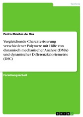 Vergleichende Charakterisierung verschiedener Polymere mit Hilfe von dynamisch mechanischer Analyse (DMA) und dynamischer Differenzkaloriemetrie (DSC)