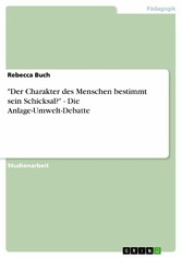 'Der Charakter des Menschen bestimmt sein Schicksal?' - Die Anlage-Umwelt-Debatte