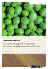 Die Vermarktung von biologischen Produkten im Lebensmitteleinzelhandel