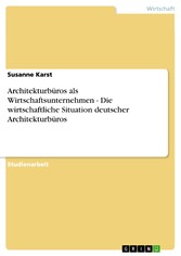 Architekturbüros als Wirtschaftsunternehmen - Die wirtschaftliche Situation deutscher Architekturbüros