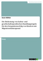 Die Bedeutung von kultur- und gesellschaftsspezifischen Handlungsregeln für den Integrationserfolg von Kindern mit Migrationshintergrund