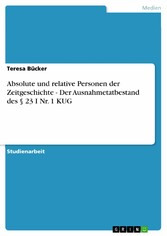 Absolute und relative Personen der Zeitgeschichte  -  Der Ausnahmetatbestand des § 23 I Nr. 1 KUG