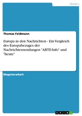 Europa in den Nachrichten - Ein Vergleich des Europabezuges der Nachrichtensendungen 'ARTE-Info' und 'heute'