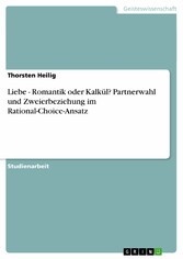 Liebe - Romantik oder Kalkül? Partnerwahl und Zweierbeziehung im Rational-Choice-Ansatz