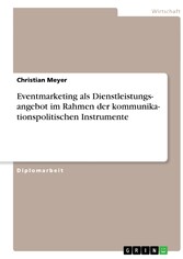 Kommunikationspolitische Instrumente. Eventmarketing als Dienstleistungsangebot