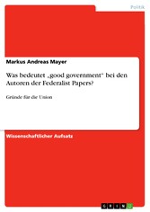 Was bedeutet 'good government'  bei den Autoren der Federalist Papers?