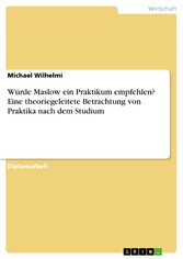 Würde Maslow ein Praktikum empfehlen? Eine theoriegeleitete Betrachtung von Praktika nach dem Studium