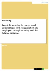 People Resourcing. Advantages and disadvantages to the organisation and employees of implementing work life balance initiatives