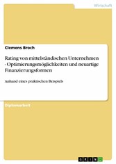 Rating von mittelständischen Unternehmen - Optimierungsmöglichkeiten und neuartige Finanzierungsformen