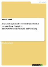 Unterschiedliche Förderinstrumente für erneuerbare Energien. Innovationsökonomische Betrachtung