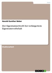 Der Eigentumserwerb bei verlängertem Eigentumsvorbehalt