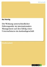 Die Wirkung unterschiedlicher Führungsstile im internationalen Management auf den Erfolg eines Unternehmens im Auslandsgeschäft