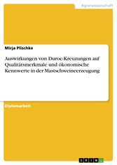 Auswirkungen von Duroc-Kreuzungen auf Qualitätsmerkmale und ökonomische Kennwerte in der Mastschweineerzeugung