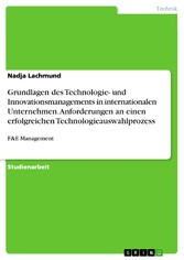 Grundlagen des Technologie- und Innovationsmanagements in internationalen Unternehmen. Anforderungen an einen erfolgreichen Technologieauswahlprozess