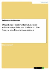 Öffentliche Theaterunternehmen im subventionspolitischen Umbruch - Eine Analyse von Innovationsansätzen