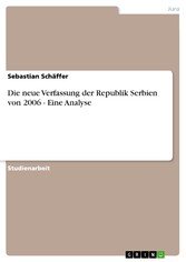 Die neue Verfassung der Republik Serbien von 2006 - Eine Analyse