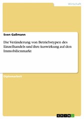 Die Veränderung von Betriebstypen des Einzelhandels und ihre Auswirkung auf den Immobilienmarkt