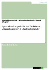 Approximation periodischer Funktionen. 'Sägezahnimpuls' & 'Rechtecksimpuls'