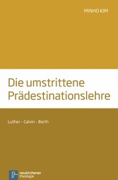 Die umstrittene Prädestinationslehre