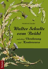 Walter Schulte vom Brühl - zwischen Verehrung und Kontroverse