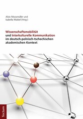 Wissenschaftsmobilität und Interkulturelle Kommunikation im deutsch-polnisch-tschechischen akademischen Kontext