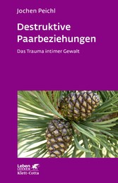 Destruktive Paarbeziehungen (Leben Lernen, Bd. 214)