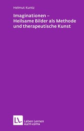 Imaginationen - Heilsame Bilder als Methode und therapeutische Kunst (Leben Lernen, Bd. 218)