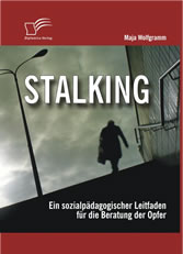 Stalking: Ein sozialpädagogischer Leitfaden für die Beratung der Opfer