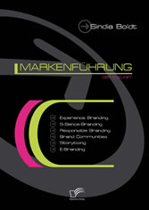 Markenführung der Zukunft: Experience Branding, 5-Sence-Branding, Responsible Branding, Brand Communities, Storytising und E-Branding