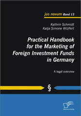 Practical Handbook for the Marketing of Foreign Investment Funds in Germany. A legal overview