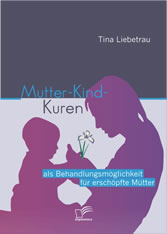 Mutter-Kind-Kuren als Behandlungsmöglichkeit für erschöpfte Mütter