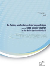 Die Zahlung von Sozialversicherungsbeiträgen durch den GmbH-Geschäftsführer in der Krise der Gesellschaft. Geschäftsführer in der Haftungsfalle zwischen § 266 a StGB und § 64 Abs. 2 GmbHG