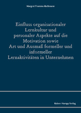 Einfluss organisationaler Lernkultur und personaler Aspekte auf die Motivation sowie Art und Ausmaß formeller und informeller Lernaktivitäten in Unternehmen