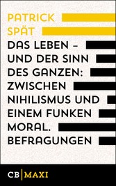 Das Leben - und der Sinn des Ganzen. Zwischen Nihilismus und einem Funken Moral