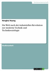 Die Welt nach der industriellen Revolution  zur moderne Technik und Techniksoziologie