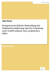 Ertragsteuerrechtliche Behandlung der Teilpraxisveräußerung und der Gründung einer GmbH anhand eines praktischen Falles