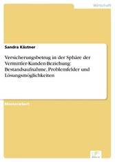 Versicherungsbetrug in der Sphäre der Vermittler-Kunden-Beziehung: Bestandsaufnahme, Problemfelder und Lösungsmöglichkeiten